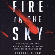 Title: Fire in the Sky: Cosmic Collisions, Killer Asteroids, and the Race to Defend Earth, Author: Gordon Dillow