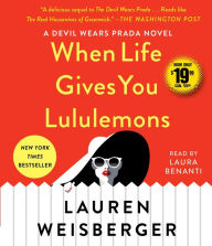 Title: When Life Gives You Lululemons, Author: Lauren Weisberger