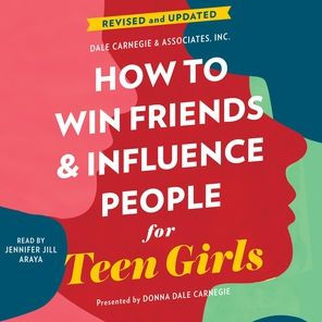 Title: How to Win Friends and Influence People for Teen Girls, Author: Donna Dale Carnegie, Jennifer Jill Araya