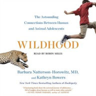 Title: Wildhood: The Astounding Connections Between Human and Animal Adolescents, Author: Barbara Natterson-Horowitz