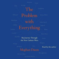 Title: Problem with Everything: My Journey Through the New Culture Wars, Author: Meghan Daum