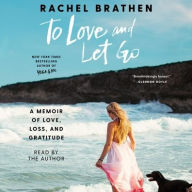 Title: To Love and Let Go: A Memoir of Love, Loss, and Gratitude, Author: Rachel Brathen