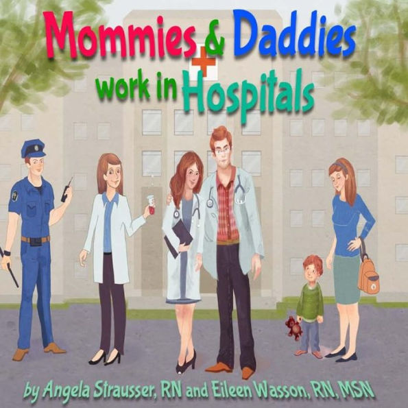 Mommies and Daddies Work in Hospitals
