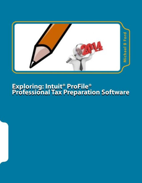 Exploring: Intuit ProFile Professional Tax Preparation Software: 2014 Software Manual