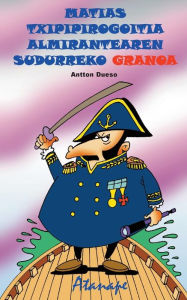 Title: Matias Txipirogoitia almirantearen sudurreko granoa, Author: Antton Dueso