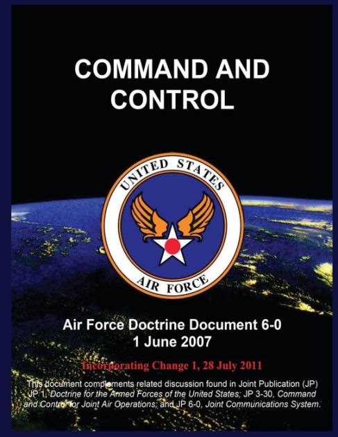 COMMAND AND CONTROL: Air Force Doctrine Document 6-0 1 June 2007 by ...