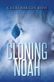 Title: Cloning Noah, Author: Cheri Barton Ross
