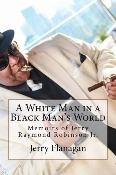A White Man in a Black Man's World: Memoirs of Jerry Raymond Robinson
