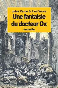 Title: Une fantaisie du docteur Ox, Author: Paul Verne