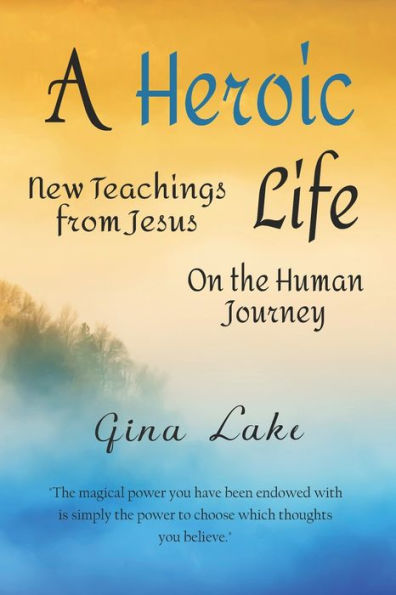 A Heroic Life: New Teachings from Jesus on the Human Journey