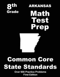 Title: Arkansas 8th Grade Math Test Prep: Common Core Learning Standards, Author: Teachers' Treasures