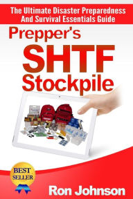 Title: Prepper's SHTF Stockpile: The Ultimate Disaster Preparedness And Survival Essentials Guide, Author: Ron Johnson