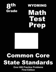 Title: Wyoming 8th Grade Math Test Prep: Common Core Learning Standards, Author: Teachers' Treasures