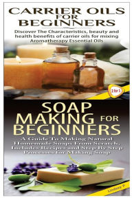 Title: Carrier Oils for Beginners & Soap Making for Beginners, Author: Lindsey P