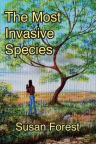 Title: The Most Invasive Species, Author: Susan Forest