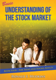 Title: Basic Understanding of the Stock Market: For Teens and Young Adults Book Four, Author: Ronald E Hudkins