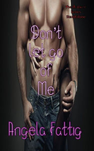 Title: Don't Let Go of Me, Author: Angela Fattig