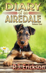 Title: Diary of an Airedale: a terrier's tale, Author: P J Erickson