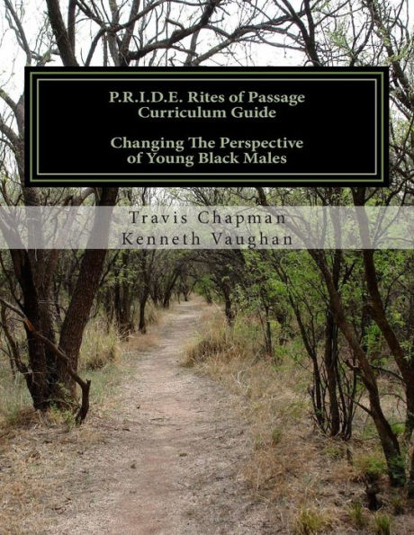 P.R.I.D.E. Rites of Passage Curriculum Guide: Changing The Perspective of Young Black Males