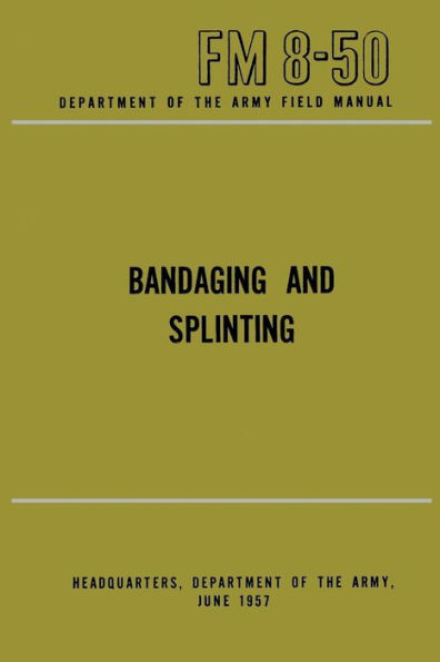 Department of the Army Field Manual: Bandaging and Splinting