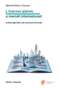 Title: L'impresa globale. Internazionalizzazione e mercati internazionali: Il diritto degli affari e del commercio nel mondo, Author: Massimiliano Caruso