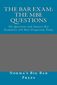 Title: The Bar Exam: The MBE Questions: The Questions and Answers Bar Examiners Ask Most Frequently Today, Author: Grand Father Law Books