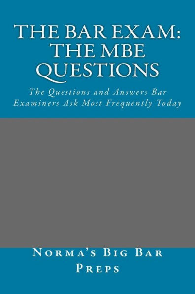 The Bar Exam: The MBE Questions: The Questions and Answers Bar Examiners Ask Most Frequently Today