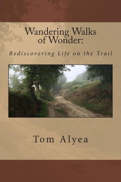 Wandering Walks of Wonder: Rediscovering Life on the Trail