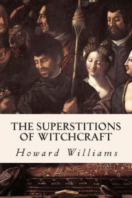 Title: The Superstitions of Witchcraft, Author: Howard Williams