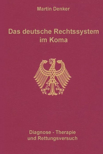 Das deutsche Rechtssystem im Koma: Diagnose, Therapie und Rettungsversuch