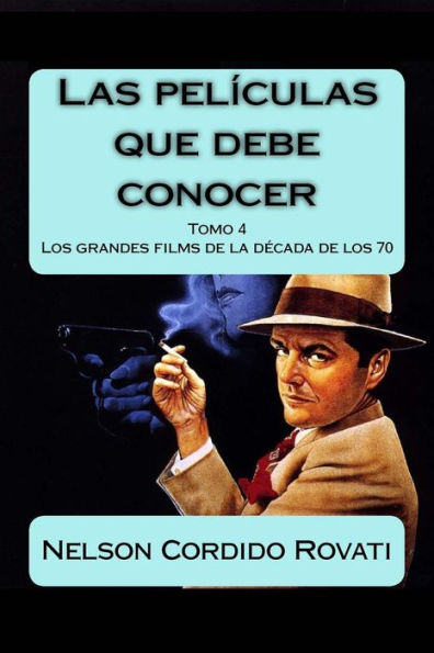 Las películas que debe conocer - Tomo 4: Los grandes films de los años 70