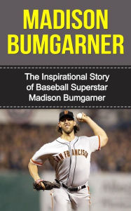 Title: Madison Bumgarner: The Inspirational Story of Baseball Superstar Madison Bumgarner, Author: Bill Redban