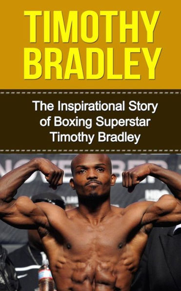 Timothy Bradley: The Inspirational Story of Boxing Superstar Timothy Bradley