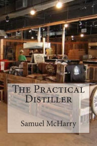 Title: The Practical Distiller, Author: Samuel McHarry