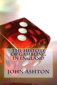 Title: The History Of Gambling In England, Author: John Ashton