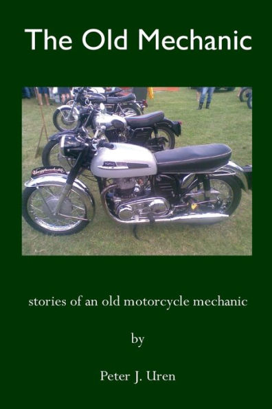 The Old Mechanic: Stories of an old motorcycle mechanic