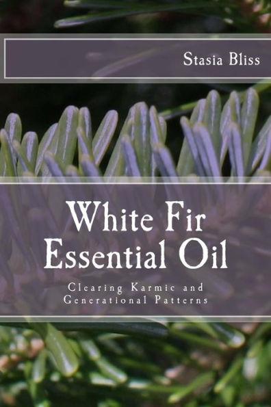 White Fir Essential Oil: Clearing Karmic and Generational Patterns