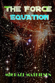 Title: The Force Equation: Unleash The Power, Author: Michael Mathiesen