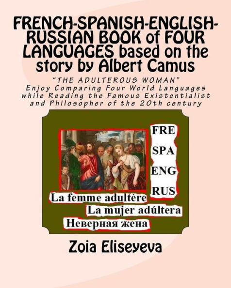 FRENCH-SPANISH-ENGLISH-RUSSIAN BOOK of FOUR LANGUAGES based on the story by Albert Camus: "THE ADULTEROUS WOMAN" Enjoy Comparing Four World Languages while Reading the Famous Existentialist and Philosopher of the 20th century