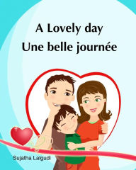 Title: A lovely day. Une Belle Journee: (Bilingual Edition) Children's Picture book English French. Ages 4-7 yrs. French book for kids. Children's Valentine book. Livres pour enfants, Author: Sujatha Lalgudi