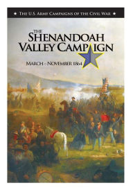 Title: The Shenandoah Valley Campaign March-November 1864, Author: Center of Military History United States