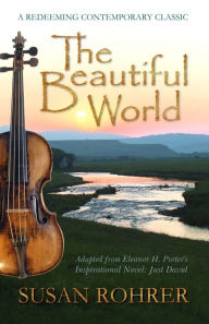 Title: The Beautiful World: Adapted from Eleanor H. Porter's Inspirational Novel: Just David, Author: Eleanor H Porter