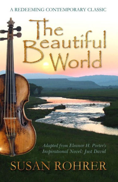 The Beautiful World: Adapted from Eleanor H. Porter's Inspirational Novel: Just David