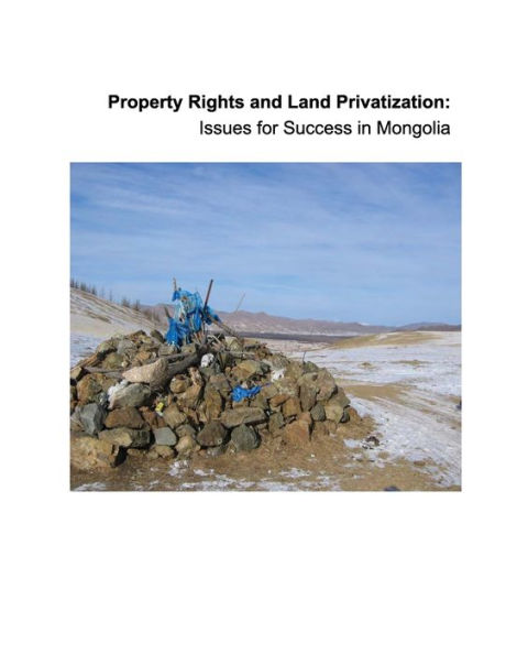 Property Rights and Land Privatization: Issues for Success in Mongolia