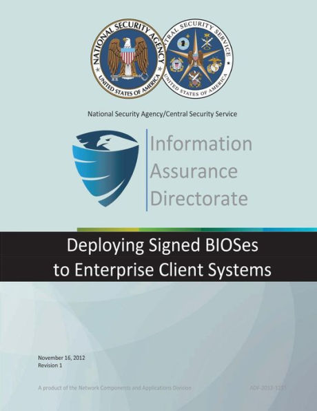 Information Assurance Directorate: Deploying Signed BIOSes to Enterprise Client Sysytems