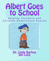 Title: Albert Goes to School: Helping Teachers and Children Understand Autism, Author: Jan Luck