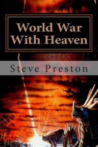 Title: World War With Heaven, Author: Steve Preston