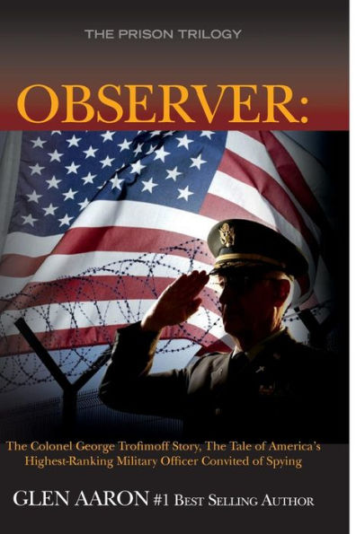 Observer: The Colonel George Trofimoff Story, Tale of America's Highest-Ranking Military Officer Convicted Spying