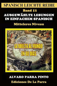 Title: Ausgewählte Lesungen in Einfachem Spanisch - Band 12, Author: ïlvaro Parra Pinto