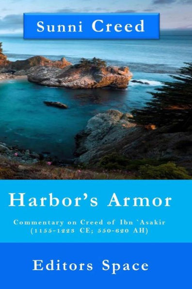 Harbor's Armor: Commentary on Creed of Ibn `Asakir (1155-1223; 550-620 AH)